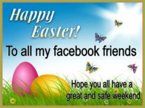 Happy Easter to all my Facebook friends.