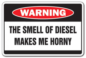 Details about DIESEL MAKES ME HORNY Warning Sign truck funny smell