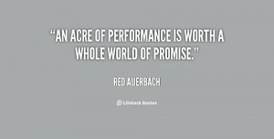 An acre of performance is worth a whole world of promise.”
