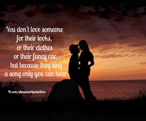 You don't love someone for their looks,or their clothes or their fancy ...