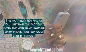 is, I'm not mad at you. I just hate the fact that every time your ...