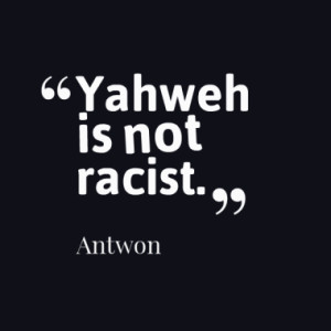 yahweh is not racist quotes from antwon dean published at 17 may 2014 ...