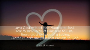 ... and Grateful Heart are your Best Prayers to God. - Dada J P Vaswani
