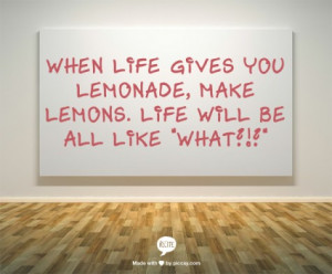 2012_11_when-life-gives-you-lemonade-2c-make-lemons-life-will-be-all ...
