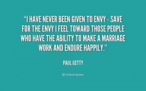 have never been given to envy - save for the envy I feel toward ...