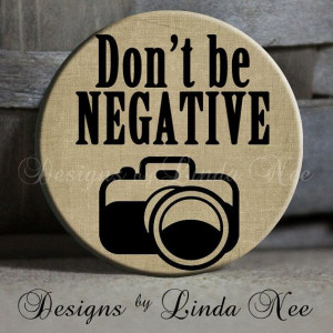 Don't be NEGATIVE with camera on Tan Quote by DesignsbyLindaNeeToo, $1 ...