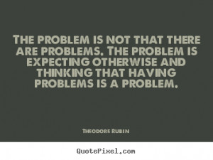 Quotes About Friendship Problems the problem is not that
