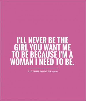 Stubborn Girl Quotes I'll never be the girl you