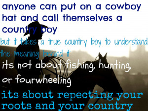 Anyone Can Put On A Cowboy Hat And Call Themselves A Country Boy