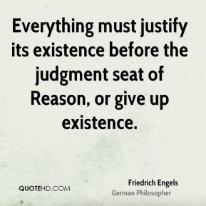 Friedrich Engels - Everything must justify its existence before the ...