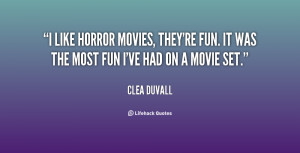 like horror movies, they're fun. It was the most fun I've had on a ...