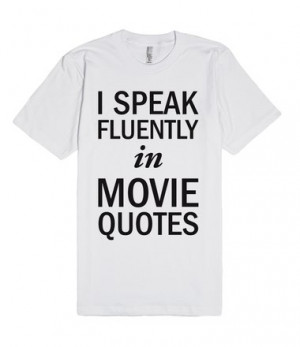 Description: I speak fluently in movie quotes.