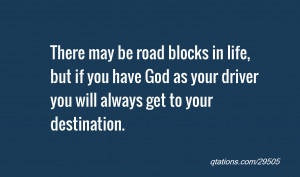 There may be road blocks in life, but if you have God as your driver ...