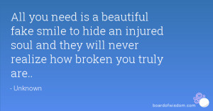 All you need is a beautiful fake smile to hide an injured soul and ...