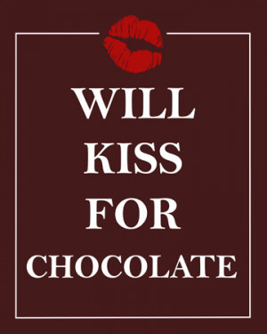 love Chocolate Will Kiss for Chocolate by HappyHomeDecorPrints