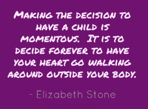 Making the decision to have a child is momentous. It