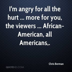 Chris Berman - I'm angry for all the hurt ... more for you, the ...