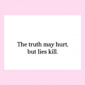 The truth may hurt but lies kill love love quotes quotes quote lies ...