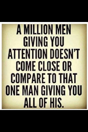 SO true...I don't care if I get attention from every guy that sees me ...