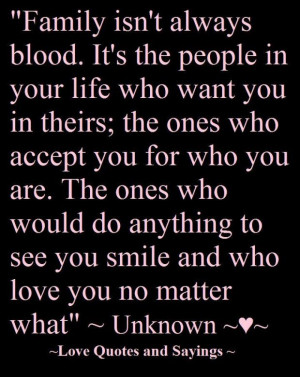 Family isnt always blood. its the people in your life who want you in ...