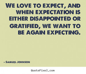 When Expectation Is Either Disappointed Samuel Johnson Love Quotes