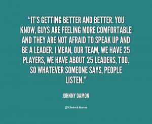 quote-Johnny-Damon-its-getting-better-and-better-you-know-10741.png