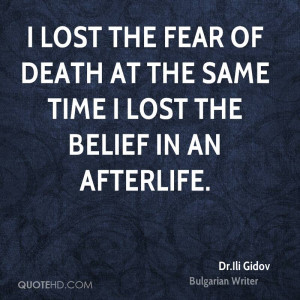 lost the fear of death at the same time I lost the belief in an ...