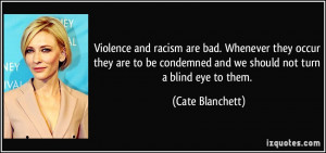 ... condemned and we should not turn a blind eye to them. - Cate Blanchett