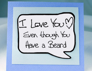 Love You Quote. Quote for Guys. Beard Card for Him. Valentines Day ...