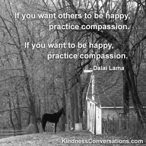 If you want others to be happy, practice compassion. If you want to be ...
