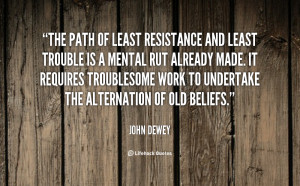 quote-John-Dewey-the-path-of-least-resistance-and-least-93384.png