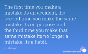 The first time you make a mistake its an accident, the second time you ...