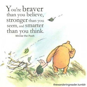 ... and smarter than you think.” This really gets me. - Winnie the Pooh