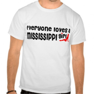 Everybody loves a Mississippi Girl Shirts