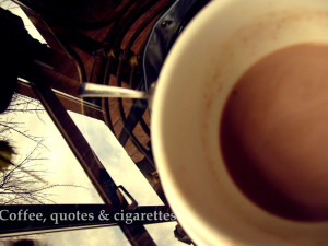 Coffee, quotes and cigarettes by AnneMarrie