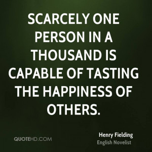 Scarcely one person in a thousand is capable of tasting the happiness ...
