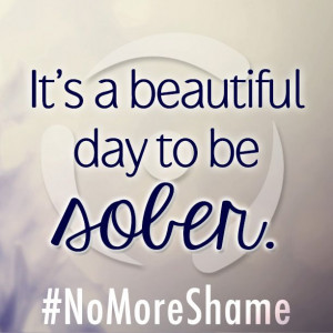 ... beautiful day to be sober. #NoMoreShame #Sobriety #BreakTheStigma