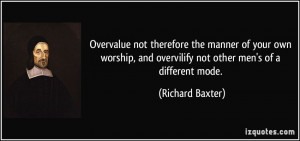 Overvalue not therefore the manner of your own worship, and overvilify ...