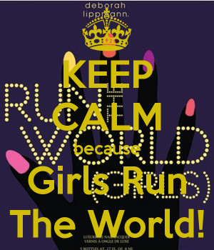 keep-calm-because-girls-run-the-world.png