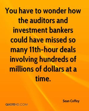 You have to wonder how the auditors and investment bankers could have ...