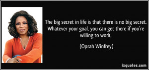 ... goal, you can get there if you're willing to work. - Oprah Winfrey
