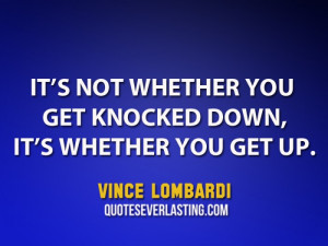 Vince-Lombardi-It’s-not-whether-you-get-knocked-down-it’s-whether ...