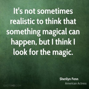 ... that something magical can happen, but I think I look for the magic