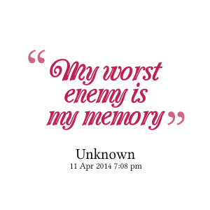 Quotes Picture: my worst enemy is my memory
