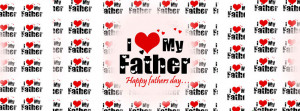 love my father . happy fathers day . i love my father cool read ...