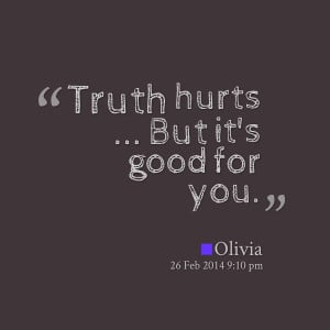 Quotes Picture: truth hurts but it's good for you