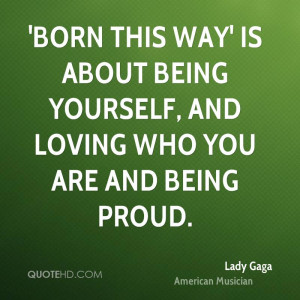 ... -gaga-lady-gaga-born-this-way-is-about-being-yourself-and-loving.jpg