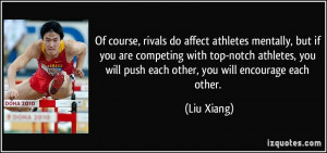 ... notch athletes, you will push each other, you will encourage each