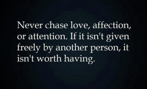 Never chase love or affection