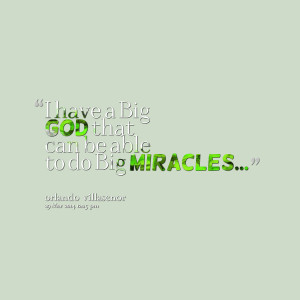 Quotes Picture: i have a big god that can be able to do big miracles